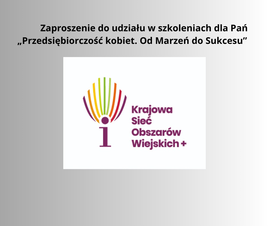 Zaproszenie do udziału w szkoleniach dla Pań „Przedsiębiorczość kobiet. Od Marzeń do Sukcesu”
