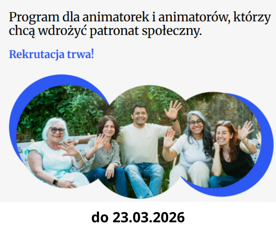 Program dla animatorek i animatorów, którzy chcą wdrożyć patronat społeczny - rekrutacja do 23.03.2026