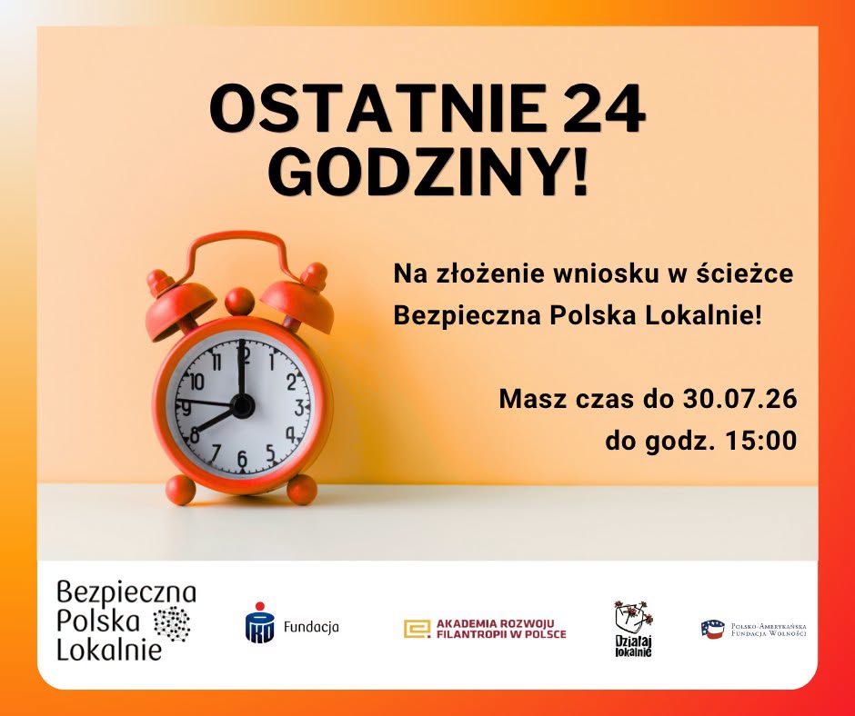 Został tylko 1 dzień  do końca naboru w konkursie „Bezpieczna Polska Lokalnie”.  Zakończenie naboru 30 VII 2026 g.15:00